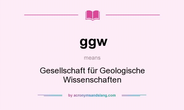 What does ggw mean? It stands for Gesellschaft für Geologische Wissenschaften