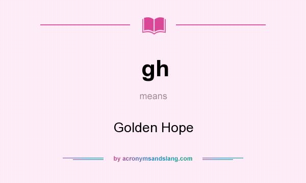 What does gh mean? It stands for Golden Hope