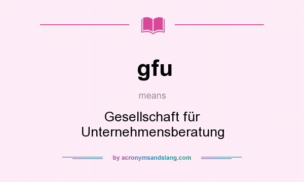 What does gfu mean? It stands for Gesellschaft für Unternehmensberatung