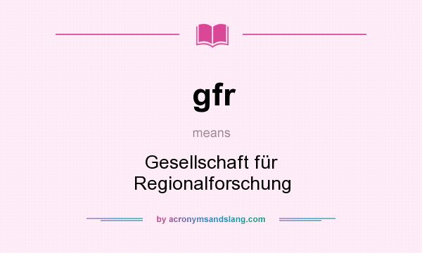 What does gfr mean? It stands for Gesellschaft für Regionalforschung