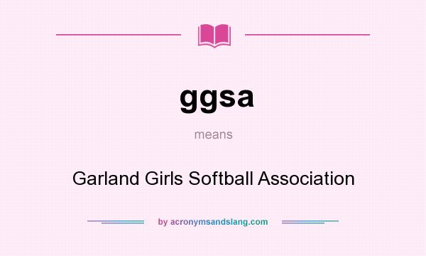 What does ggsa mean? It stands for Garland Girls Softball Association