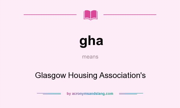What does gha mean? It stands for Glasgow Housing Association`s
