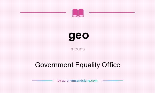What does geo mean? It stands for Government Equality Office