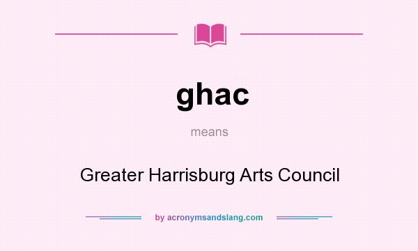 What does ghac mean? It stands for Greater Harrisburg Arts Council