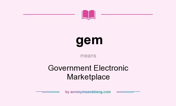 What does gem mean? It stands for Government Electronic Marketplace