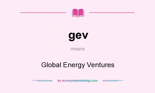 What does gev mean? It stands for Global Energy Ventures