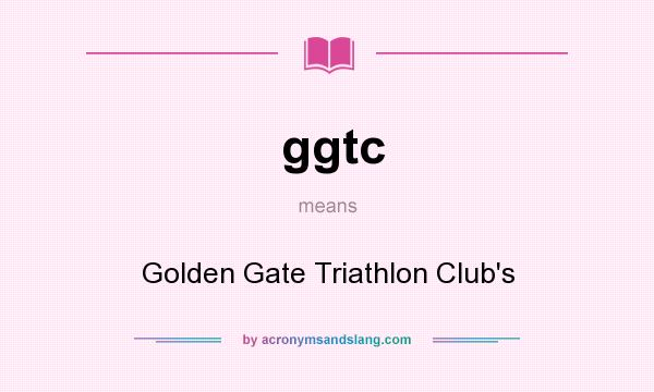 What does ggtc mean? It stands for Golden Gate Triathlon Club`s