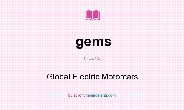What does gems mean? It stands for Global Electric Motorcars