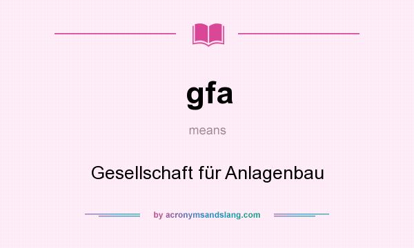 What does gfa mean? It stands for Gesellschaft für Anlagenbau