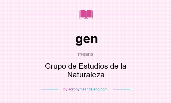 What does gen mean? It stands for Grupo de Estudios de la Naturaleza