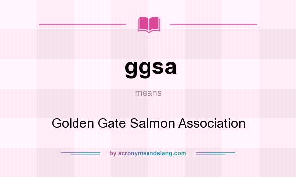What does ggsa mean? It stands for Golden Gate Salmon Association