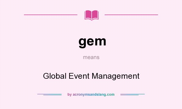 What does gem mean? It stands for Global Event Management