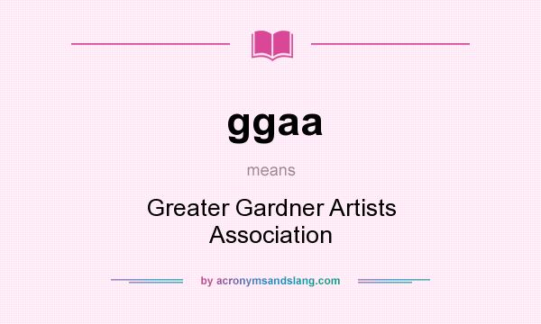 What does ggaa mean? It stands for Greater Gardner Artists Association