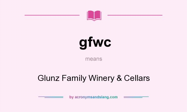 What does gfwc mean? It stands for Glunz Family Winery & Cellars