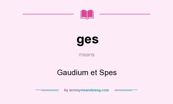 What does ges mean? It stands for Gaudium et Spes