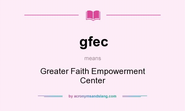 What does gfec mean? It stands for Greater Faith Empowerment Center