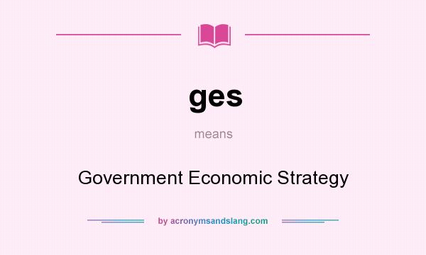 What does ges mean? It stands for Government Economic Strategy