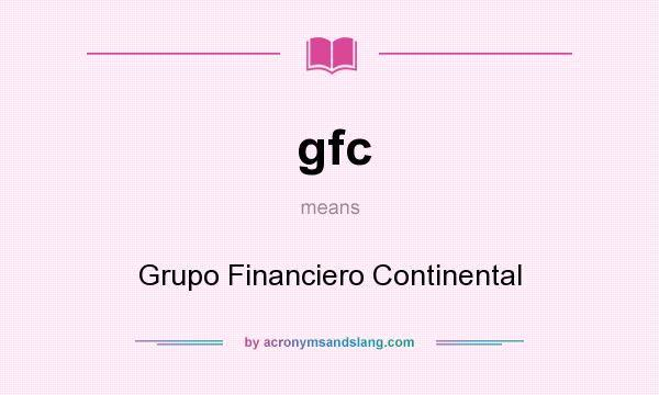What does gfc mean? It stands for Grupo Financiero Continental