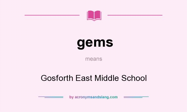 What does gems mean? It stands for Gosforth East Middle School