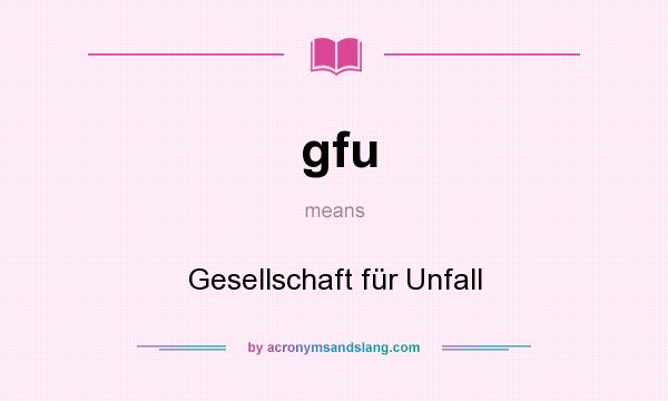 What does gfu mean? It stands for Gesellschaft für Unfall
