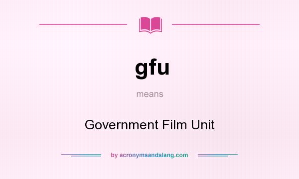 What does gfu mean? It stands for Government Film Unit