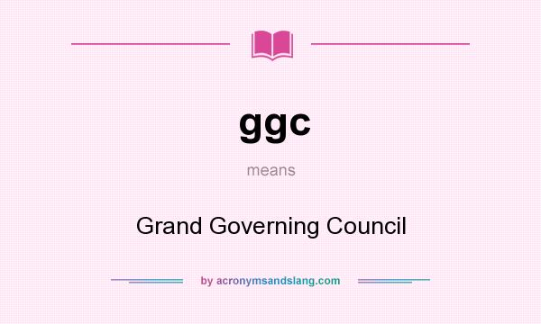 What does ggc mean? It stands for Grand Governing Council