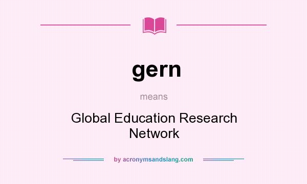 What does gern mean? It stands for Global Education Research Network
