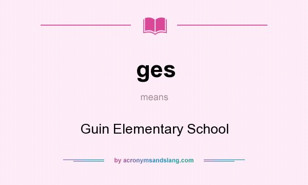 What does ges mean? It stands for Guin Elementary School