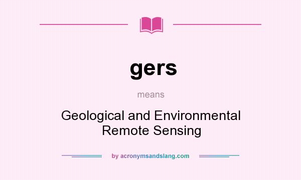 What does gers mean? It stands for Geological and Environmental Remote Sensing
