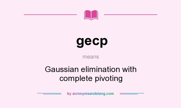 What does gecp mean? It stands for Gaussian elimination with complete pivoting