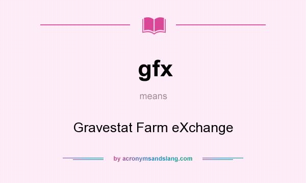 What does gfx mean? It stands for Gravestat Farm eXchange