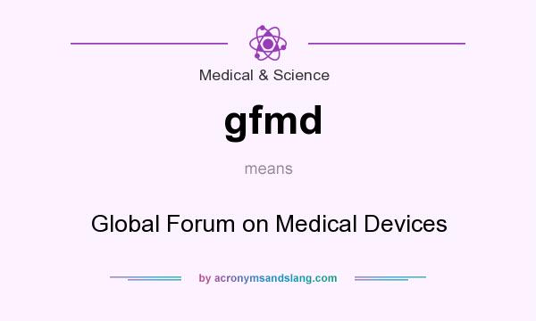 What does gfmd mean? It stands for Global Forum on Medical Devices