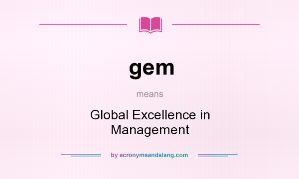 What does gem mean? It stands for Global Excellence in Management