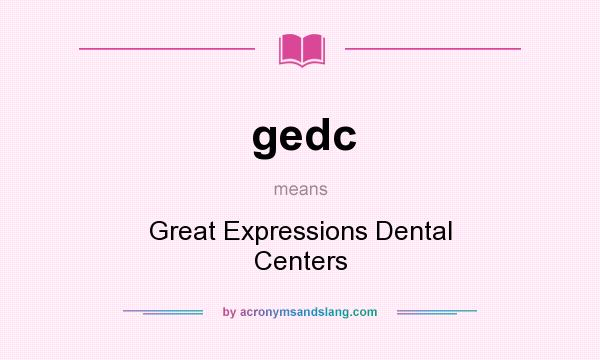 What does gedc mean? It stands for Great Expressions Dental Centers
