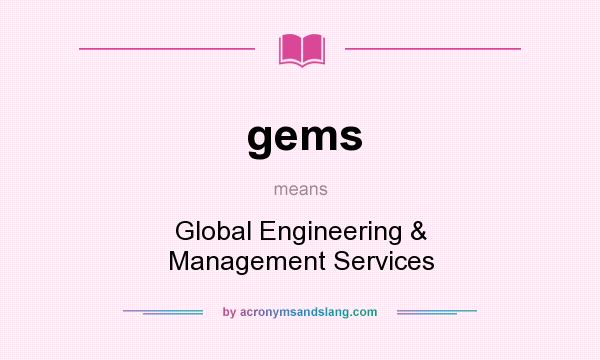 What does gems mean? It stands for Global Engineering & Management Services