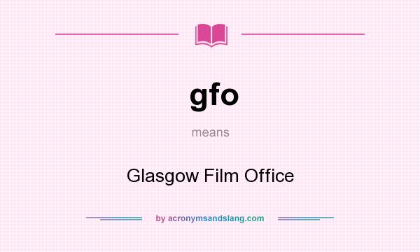 What does gfo mean? It stands for Glasgow Film Office
