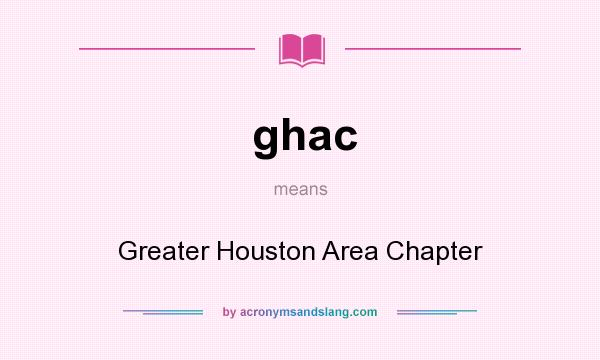 What does ghac mean? It stands for Greater Houston Area Chapter