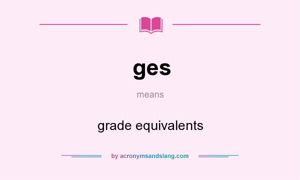 What does ges mean? It stands for grade equivalents