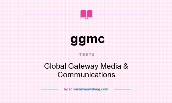 What does ggmc mean? It stands for Global Gateway Media & Communications