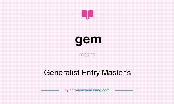 What does gem mean? It stands for Generalist Entry Master`s
