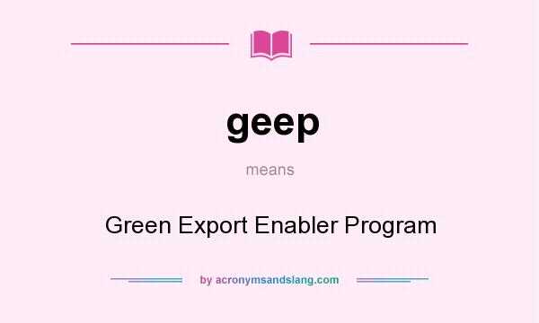 What does geep mean? It stands for Green Export Enabler Program