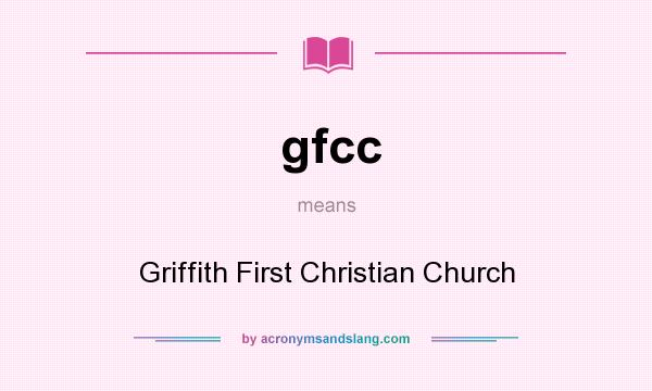 What does gfcc mean? It stands for Griffith First Christian Church
