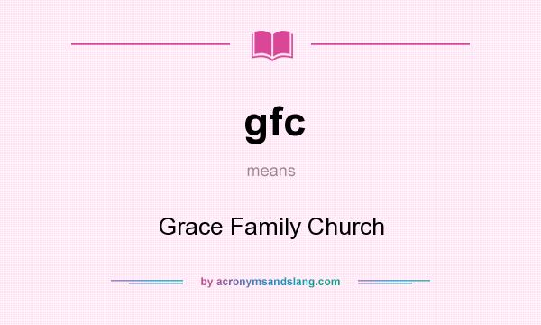 What does gfc mean? It stands for Grace Family Church