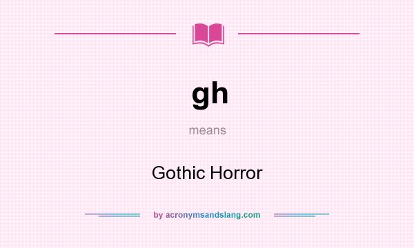 What does gh mean? It stands for Gothic Horror