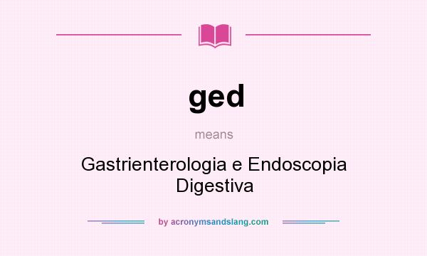 What does ged mean? It stands for Gastrienterologia e Endoscopia Digestiva