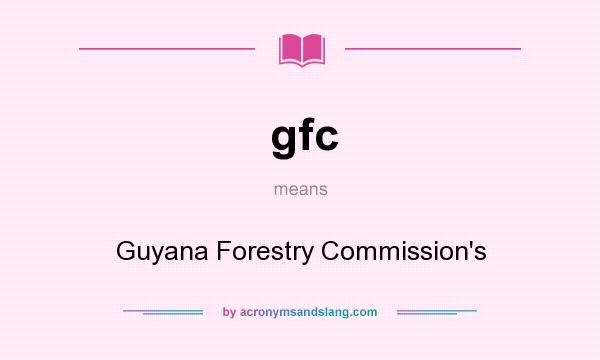 What does gfc mean? It stands for Guyana Forestry Commission`s