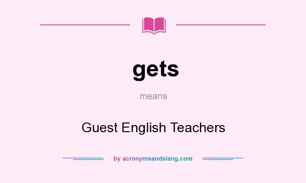 What does gets mean? It stands for Guest English Teachers