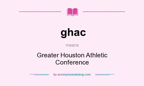 What does ghac mean? It stands for Greater Houston Athletic Conference
