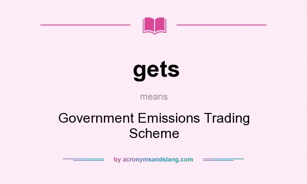 What does gets mean? It stands for Government Emissions Trading Scheme