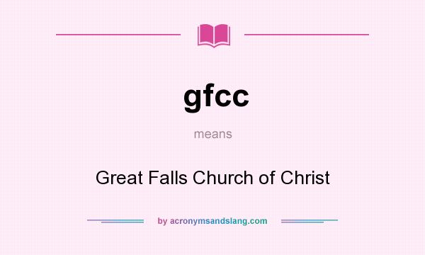 What does gfcc mean? It stands for Great Falls Church of Christ